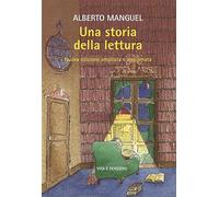 Una storia della lettura. Nuova ediz. - Manguel Alberto
