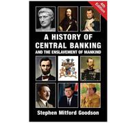 Una storia delle banche centrali e della schiavitù dell'umanità di Stephen...