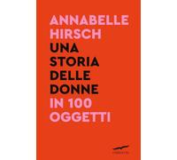 Una storia delle donne in 100 oggetti