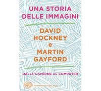 Una storia delle immagini. Dalle caverne al computer