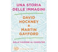 Una storia delle immagini. Dalle caverne al computer - Hockney David, Gayf...