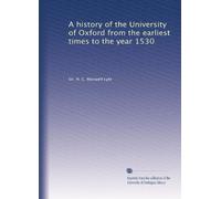 Una storia dell'Università di Oxford dai primi tempi fino all'anno 1530: Volume 1