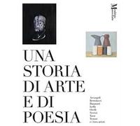 Una storia di arte e di poesia. Arcangeli, Bertolucci, Biamonti, Isella, Orelli, Sereni, Tassi, Testori e i loro artisti. Catalogo della mostra (Mendrisio, 29 marzo-6 luglio 2025)