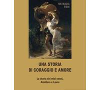 Una storia di coraggio e amore. La storia dei miei nonni Armidoro e Laura