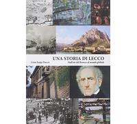Una storia di Lecco. Dall'età del bronzo al mondo globale