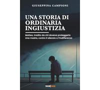 Una storia di ordinaria ingiustizia: Matteo, tradito da chi doveva proteggerlo. Una madre, contro il silenzio e l’indifferenza.