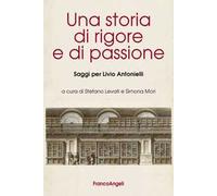 Una storia di rigore e di passione. Saggi per Livio Antonielli