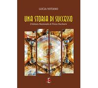 Una storia di successo. L'Istituto Nazionale di Fisica Nucleare - Votano Lucia
