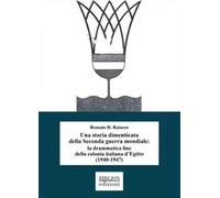 Una storia dimenticata della Seconda guerra mondiale: la drammatica fine della colonia italiana d'Egitto (1940-1947)