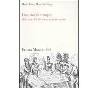 Una storia europea. Dalla fine del Medioevo ai giorni nostri - Rosa Mario,...