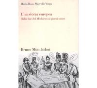 Una storia europea. Dalla fine del Medioevo ai giorni nostri - Rosa Mario,...