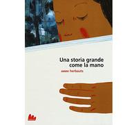 Una storia grande come la mano. Ediz. a colori