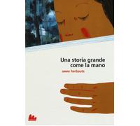 Una storia grande come la mano. Ediz. a colori - Herbauts Anne