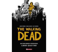 Una storia horror di sopravvivenza. The walking dead. Vol. 4