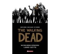 Una storia horror di sopravvivenza. The walking dead. Vol. 7 - Kirkman Rob...