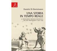 Una storia in tempo reale. La Rivoluzione francese raccontata dai suoi protagonisti (1789-1796)