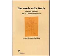 Una storia nella storia. Itinerari turistici per la contea di Mantova