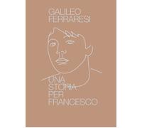 Una storia per Francesco di Galileo Ferraresi, 2021, Youcanprint