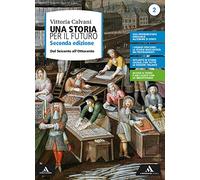Una storia per il futuro. Per le Scuole superiori. Con e-book. Con espansione online. Dal Seicento all'Ottocento (Vol. 2)
