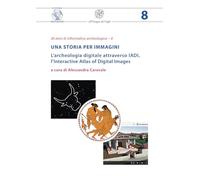 Una storia per immagini. L’archeologia digitale attraverso IADI, l’Interactive Atlas of Digital Images