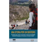 Una storia per un sentiero. 32 itinerari per vivere e conoscere i monti con la famiglia Dolomiti d'Ampezzo, di Auronzo e di Centro Cadore