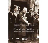 Una storia politica. Memorie di Spezzano Albanese