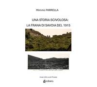 Una storia scivolosa: la frana di Savoia del 1915 - [EBS Print]