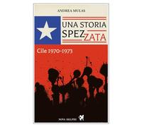 Una storia spezzata. Cile 1970-1973