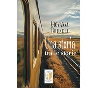 Una storia tra le storie - Bruschi Giovanna