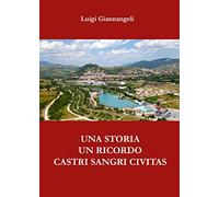 Una storia, un ricordo. Castri Sangri Civitas