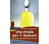 Una strada per il domani. Guida all'(auto)terapia dell'omosessualità