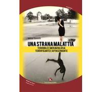 Una strana malattia... Terribile e meravigliosa; terrificante e affascinante