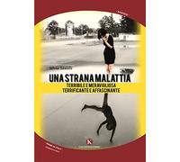 Una strana malattia... Terribile e meravigliosa; terrificante e affascinante