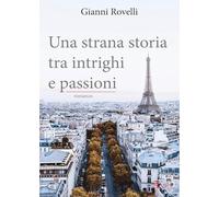 Libri Rovelli Gianni - Una Strana Storia Tra Intrighi E Passioni