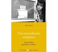 Una straordinaria antipatica. Oriana Fallaci giornalista e scrittrice
