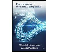 Una strategia per governare la complessità: NotebookLM e la nuova sintesi
