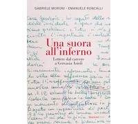 Una suora all'inferno. Lettere dal carcere a Gervasia Asioli