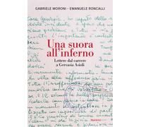 Una suora all'inferno. Lettere dal carcere a Gervasia Asioli
