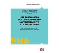 Una tassonomia per l'insegnamento, l'apprendimento e la valutazione. Revisione della tassonomia degli obiettivi educativi di Bloom