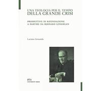 Una teologia per il tempo della crisi. Prospettive di rifondazione a partire da Bernard Lonergan