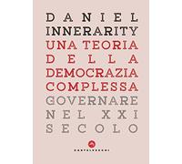 Una teoria della democrazia complessa. Governare nel XXI secolo