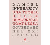 Una teoria della democrazia complessa. Governare nel XXI secolo - Innerari...