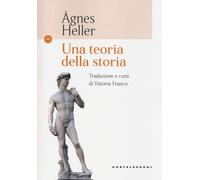 Una teoria della storia - Heller Ágnes
