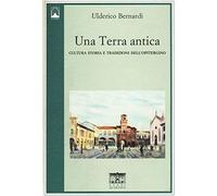 Una terra antica. Cultura storia e tradizioni dell'opitergino