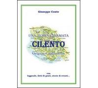 Una terra chiamata Cilento. Origine e diffusione con leggende, fatti di genti, storie di eventi