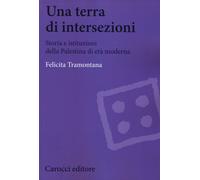 Una terra di intersezioni. Storia e istituzioni della Palestina di età mod...