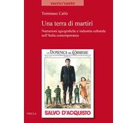 Una terra di martiri. Narrazioni agiografiche e industria culturale nell'Italia contemporanea