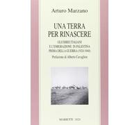 Una terra per rinascere. Gli ebrei italiani e l'emigrazione in Palestina prima della guerra (1920-1940)