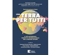 Una Terra per tutti. Il più autorevole progetto internazionale per il nostro futuro
