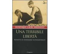 Una terribile libertà. Ritratto di Annemarie Schwarzenbach